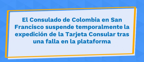 El Consulado de Colombia en San Francisco suspende temporalmente la expedición de la Tarjeta Consular tras una fallas 