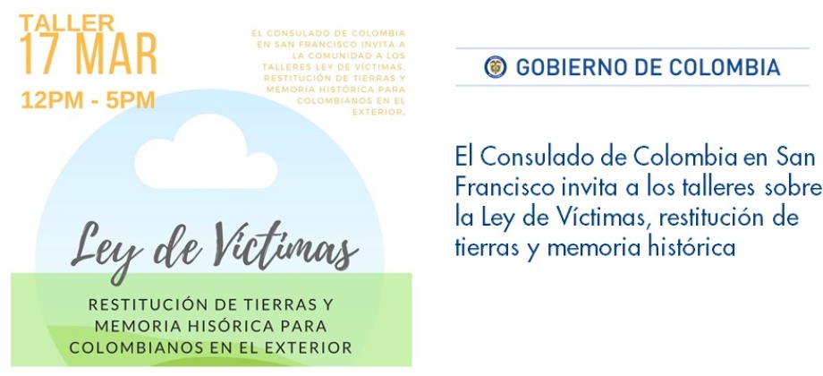 Consulado de Colombia en San Francisco invita a los talleres sobre la Ley de Víctimas, restitución de tierras y memoria histórica 