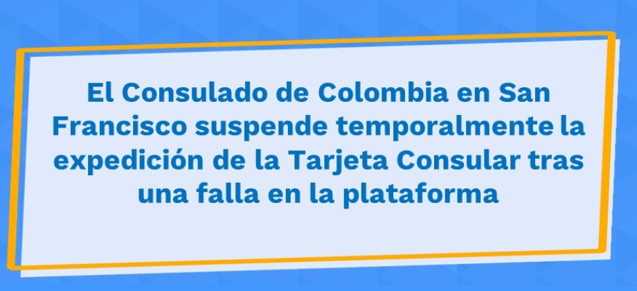 El Consulado de Colombia en San Francisco suspende temporalmente la expedición de la Tarjeta Consular tras una fallas 