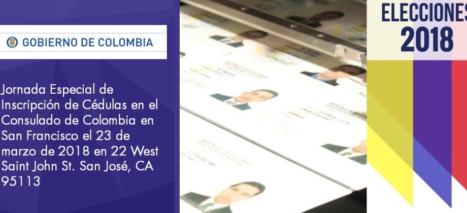 Jornada Especial de Inscripción de Cédulas en el Consulado de Colombia en San Francisco el 23 de marzo de 2018 en 22 West Saint John St. San José