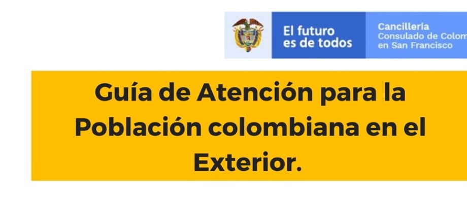 El Consulado de Colombia en San Francisco publica la guía de atención para colombianos donde encuentran información sobre atención al público, extensión de visado y ayudas locales