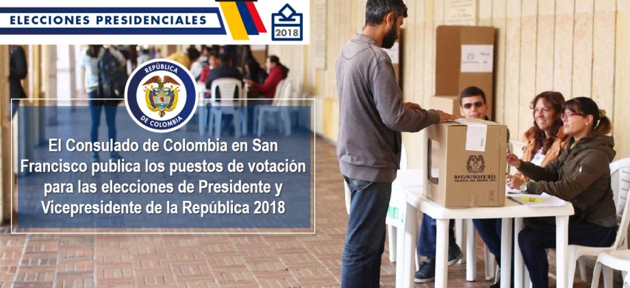 El Consulado de Colombia en San Francisco publica los puestos de votación para las elecciones de Presidente y Vicepresidente de la República 2018